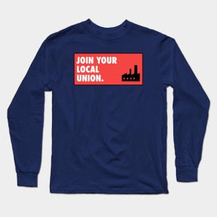 Join Your Local Union - Workers Rights Long Sleeve T-Shirt